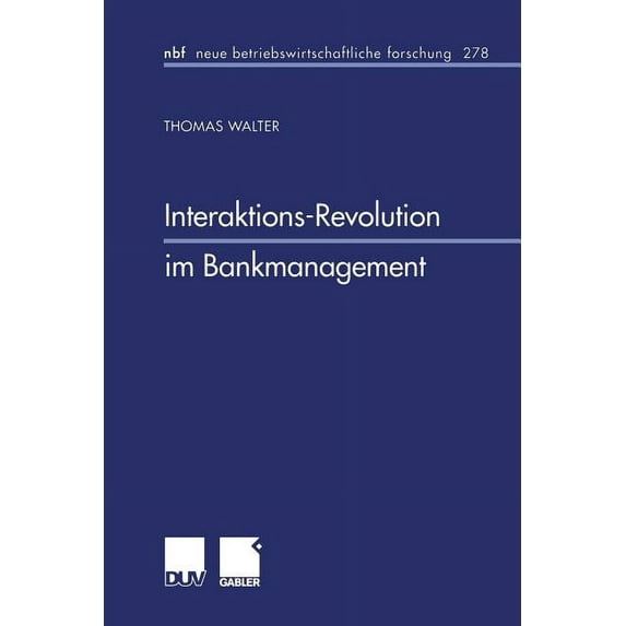 Neue Betriebswirtschaftliche Forschung ( Interaktions-Revolution Im Bankmanagement, Book 278, (Paperback)
