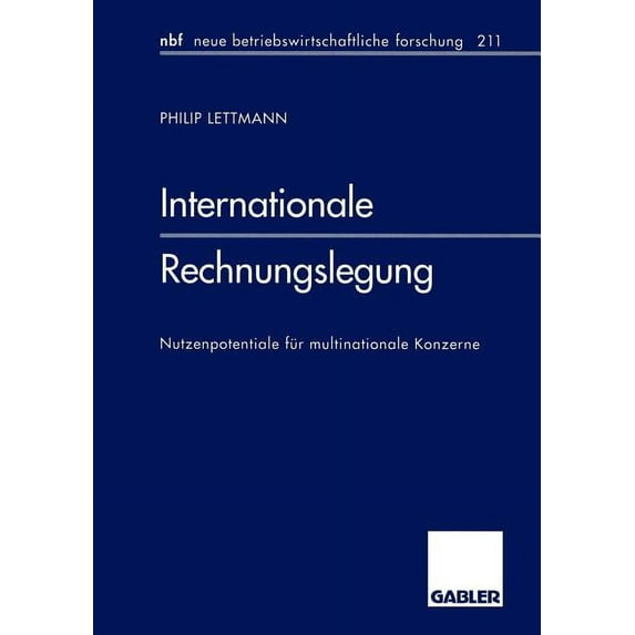 Neue Betriebswirtschaftliche Forschung ( Internationale Rechnungslegung: Nutzenpotentiale Für Multinationale Konzerne, Book 376, (Paperback)