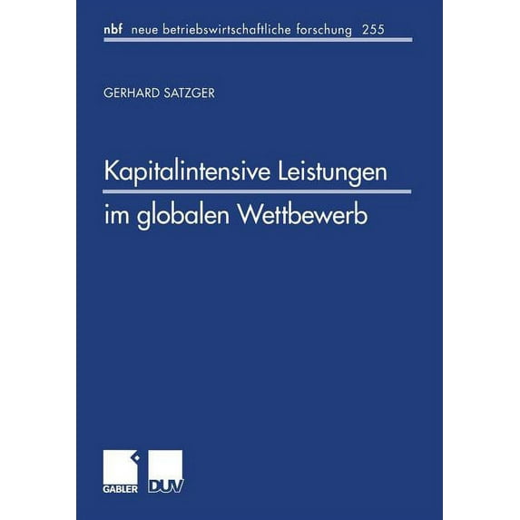 Neue Betriebswirtschaftliche Forschung ( Kapitalintensive Leistungen Im Globalen Wettbewerb: Eine Finanzwirtschaftliche Und Steuerliche Analyse Zur Gestaltung In, Book 255, (Paperback)