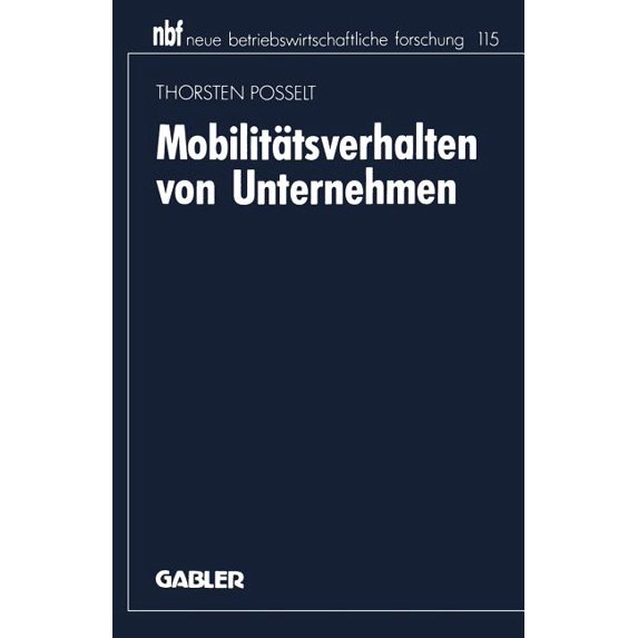 Neue Betriebswirtschaftliche Forschung ( Mobilitätsverhalten Von Unternehmen: Eine Industrieökonomische Analyse, Book 115, (Paperback)