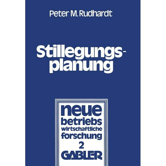 Neue Betriebswirtschaftliche Forschung ( Stillegungsplanung: Grundlagen Und EntscheidungsprozeÃ, Book 2, (Paperback)