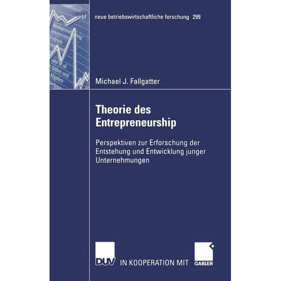 Neue Betriebswirtschaftliche Forschung ( Theorie Des Entrepreneurship: Perspektiven Zur Erforschung Der Entstehung Und Entwicklung Junger Unternehmungen, Book 299, (Paperback)