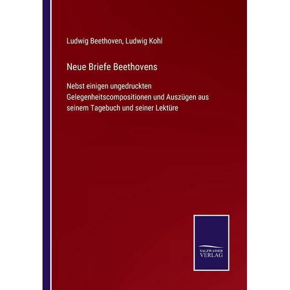 Neue Briefe Beethovens: Nebst einigen ungedruckten Gelegenheitscompositionen und Auszügen aus seinem Tagebuch und seiner Lektüre (Paperback)