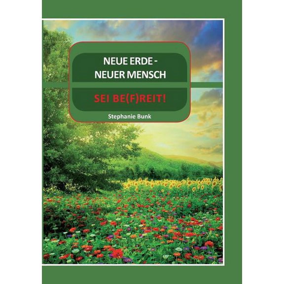 Neue Erde- Neuer Mensch: Sei be(f)reit! (Paperback)