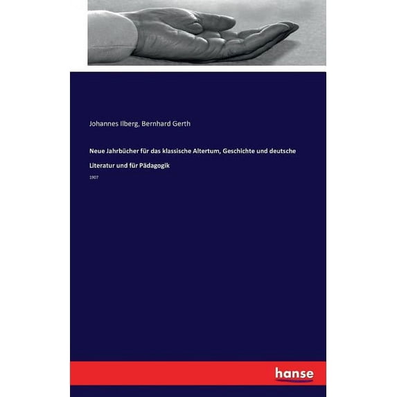 Neue Jahrbücher für das klassische Altertum, Geschichte und deutsche Literatur und für Pädagogik: 1907, (Paperback)