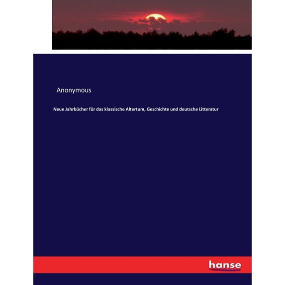 Neue Jahrbücher für das klassische Altertum, Geschichte und deutsche Litteratur, (Paperback)