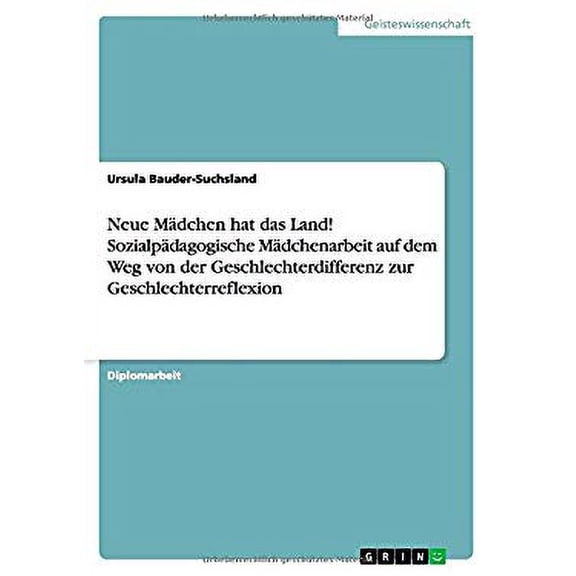 Neue Madchen Hat Das Land! Sozialpadagogische Madchenarbeit Auf Dem Weg Von Der Geschlechterdifferenz Zur Geschlechterreflexion