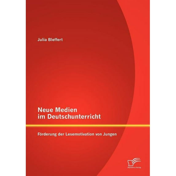 Neue Medien im Deutschunterricht : Förderung der Lesemotivation von Jungen (Paperback)