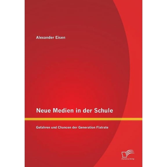 Neue Medien in der Schule : Gefahren und Chancen der Generation Flatrate (Paperback)