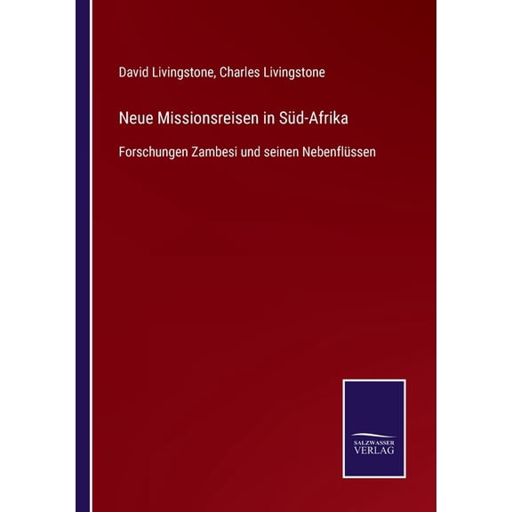 Neue Missionsreisen in Sd-Afrika : Forschungen Zambesi und seinen Nebenflssen (Paperback)