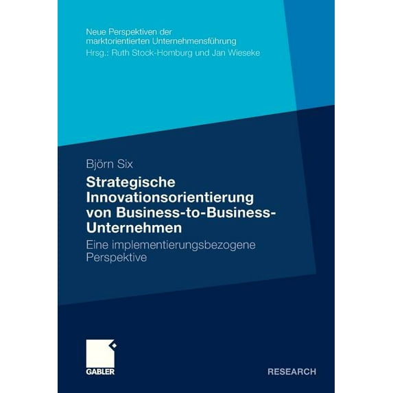 Neue Perspektiven Der Marktorientierten Strategische Innovationsorientierung Von Business-To-Business-Unternehmen: Eine Implementierungsbezogene Perspektive, (Paperback)