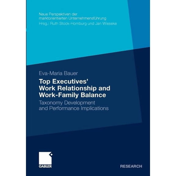 Neue Perspektiven Der Marktorientierten Top Executives' Work Relationship and Work-Family Balance: Taxonomy Development and Performance Implications, (Paperback)