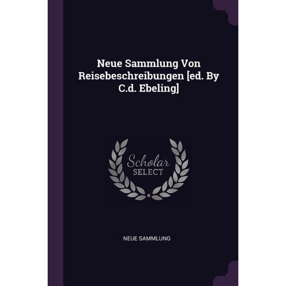 Neue Sammlung Von Reisebeschreibungen [ed. By C.d. Ebeling] (Paperback)