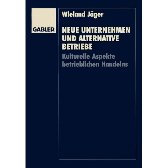 Neue Unternehmen Und Alternative Betriebe: Kulturelle Aspekte Betrieblichen Handelns, (Paperback)