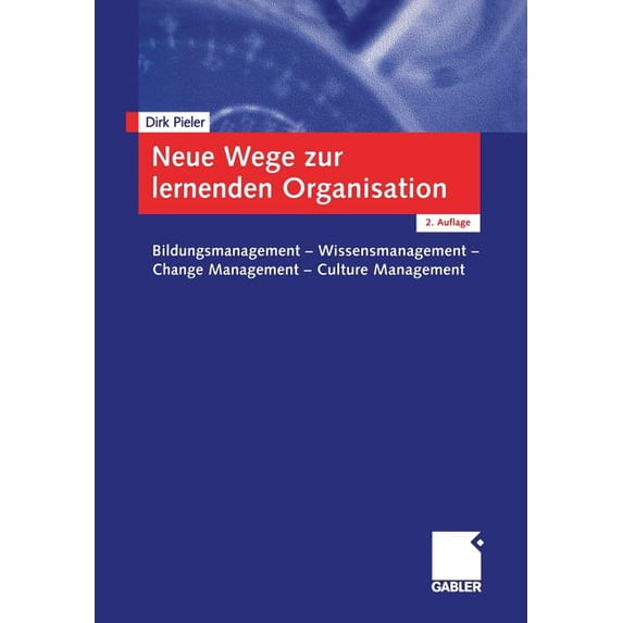 Neue Wege Zur Lernenden Organisation: Bildungsmanagement -- Wissensmanagement Change Management -- Culture Management, (Paperback)
