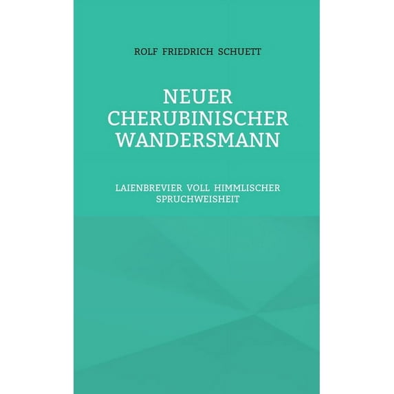 Neuer Cherubinischer Wandersmann: Laienbrevier voll himmlischer Spruchweisheit, (Paperback)