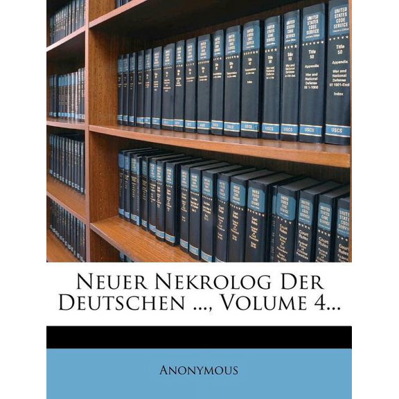 Neuer Nekrolog Der Deutschen ..., Volume 4... (Paperback)