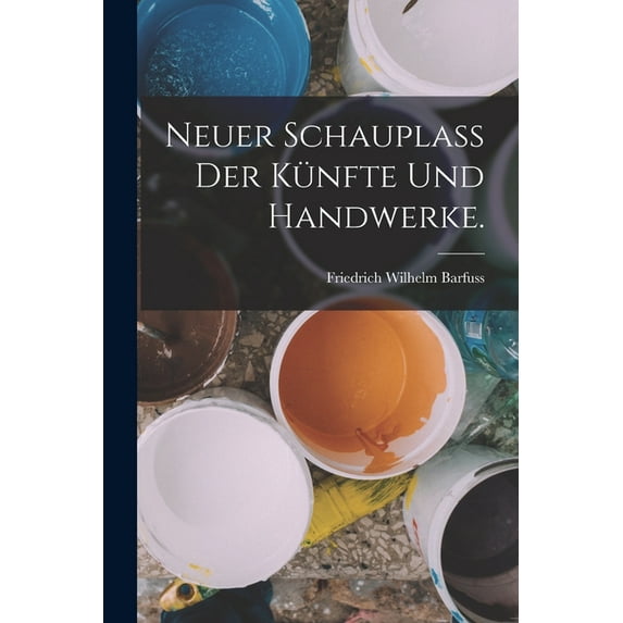 Neuer Schauplaß der Künfte und Handwerke. (Paperback)