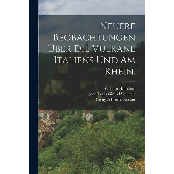 Neuere Beobachtungen über die Vulkane Italiens und am Rhein. (Paperback)