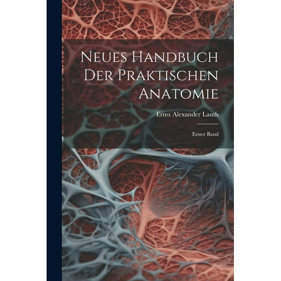 Neues Handbuch der Praktischen Anatomie: Erster Band (Paperback)