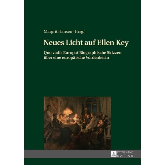 Neues Licht auf Ellen Key: Quo vadis Europa? Biographische Skizzen ueber eine europaeische Vordenkerin (Hardcover)
