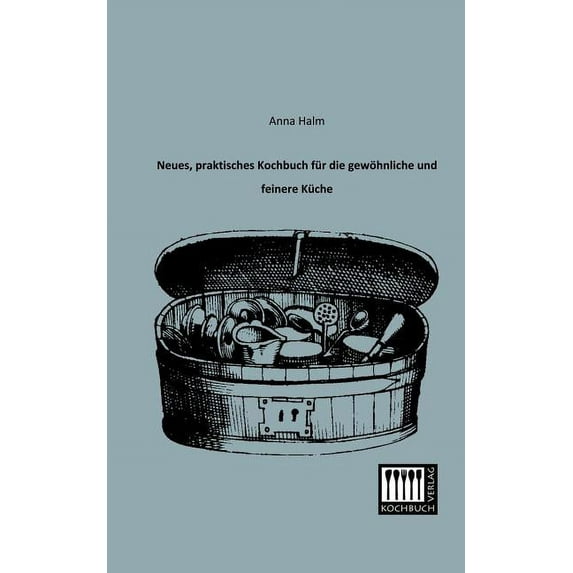 Neues, Praktisches Kochbuch Fur Die Gewohnliche Und Feinere Kuche (Paperback)