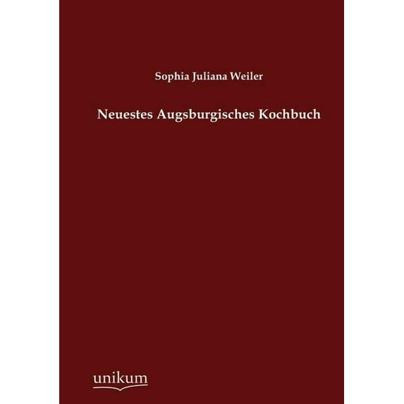 Neuestes Augsburgisches Kochbuch