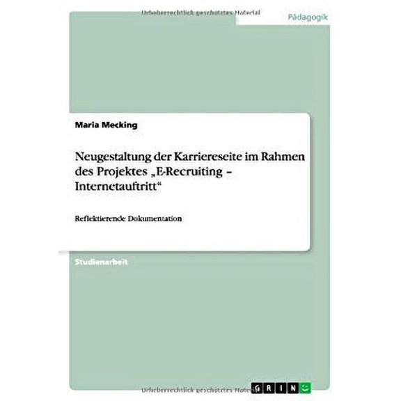Neugestaltung der Karriereseite im Rahmen des Projektes "E-Recruiting - Internetauftritt" : Reflektierende Dokumentation (Paperback)