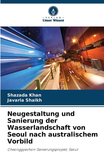 Neugestaltung und Sanierung der Wasserlandschaft von Seoul nach australischem Vorbild, (Paperback)