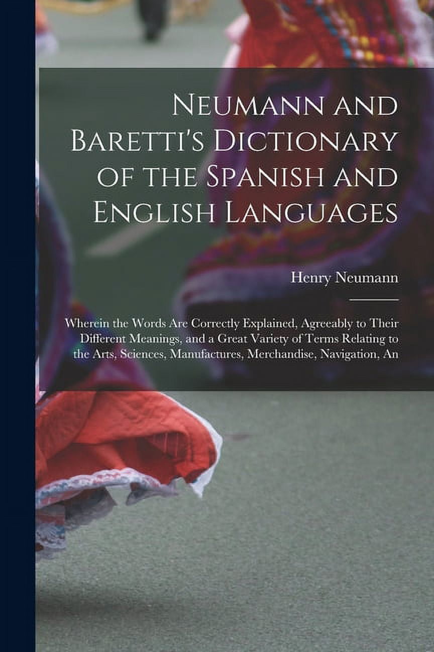 Neumann and Baretti's Dictionary of the Spanish and English Languages ...