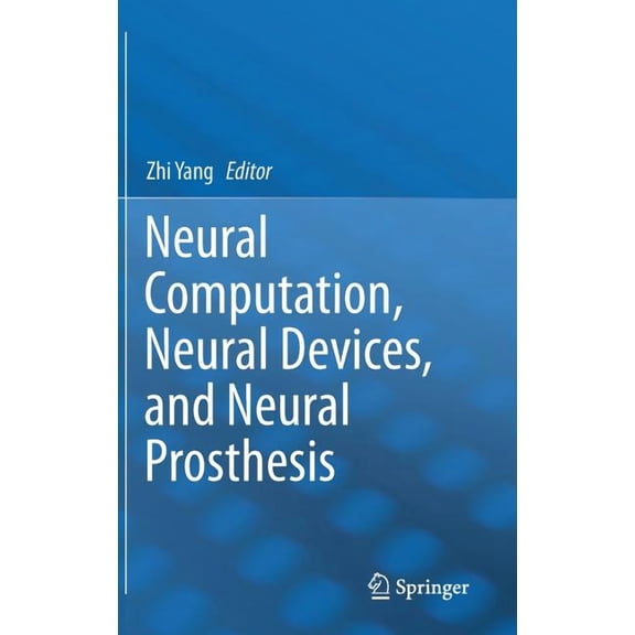 Neural Computation, Neural Devices, and Neural Prosthesis, (Hardcover)