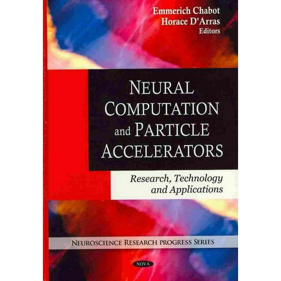 Neural Computation and Particle Accelerators : Research, Technology and Applications