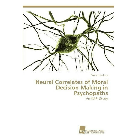 Neural Correlates of Moral Decision-Making in Psychopaths (Paperback)