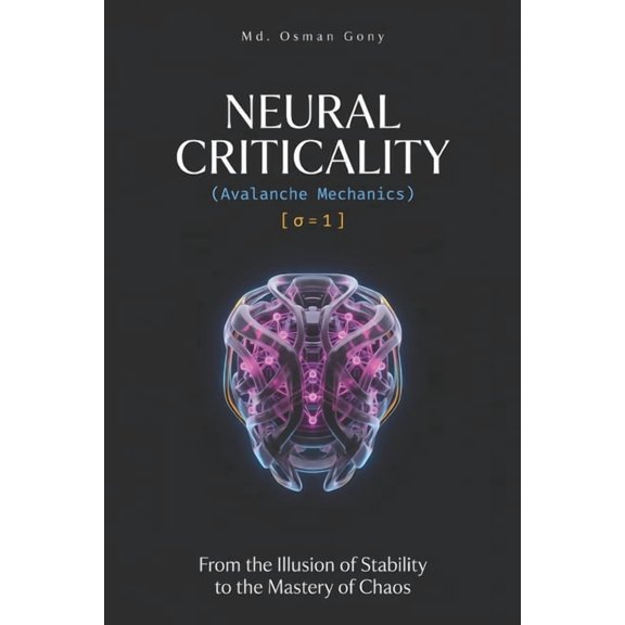 The Omega Operator Protocols Neural Criticality: Avalanche Mechanics: From the Illusion of Stability to the Mastery of Chaos, Book 3, (Paperback)