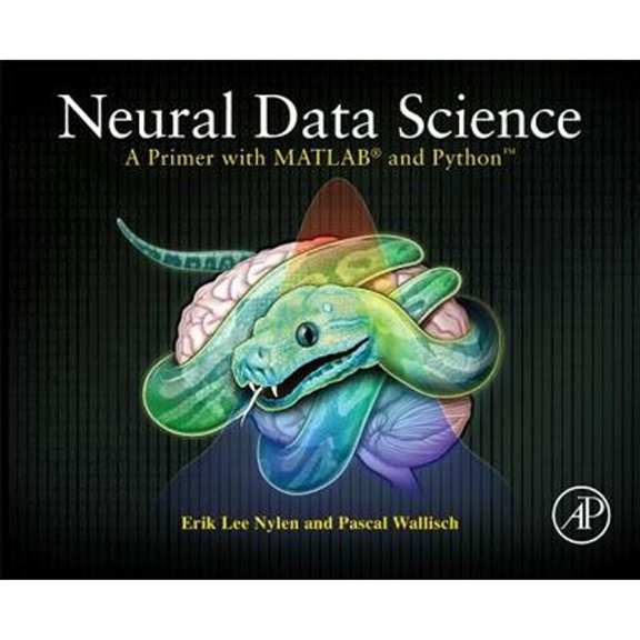 Pre-Owned Neural Data Science: A Primer with Matlab(r) and Python(tm) (Paperback) 0128040432 9780128040430