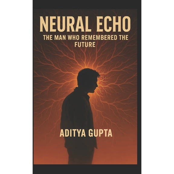 Neural Echo: The Man Who Remembered the Future, (Paperback)