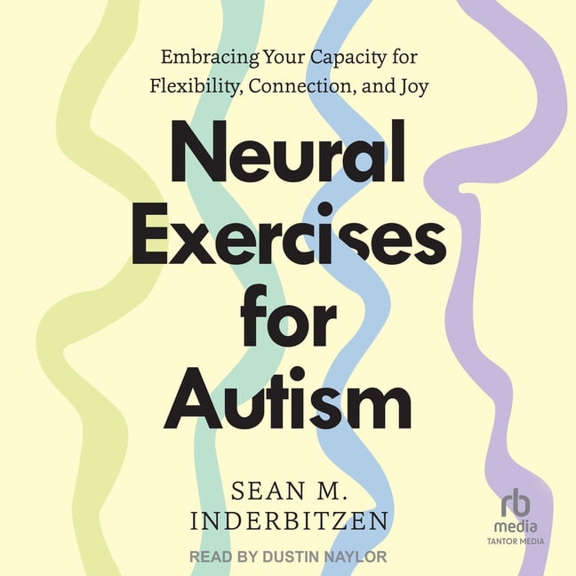 Neural Exercises for Autism: Embracing Your Capacity for Flexibility, Connection, and Joy, (Audiobook)