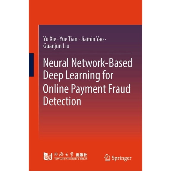 Neural Network-Based Deep Learning for Online Payment Fraud Detection, (Hardcover)
