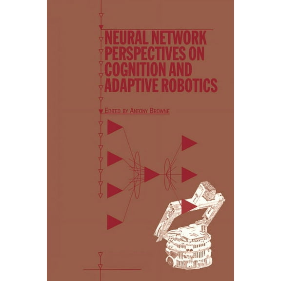 Neural Network Perspectives on Cognition and Adaptive Robotics, (Paperback)