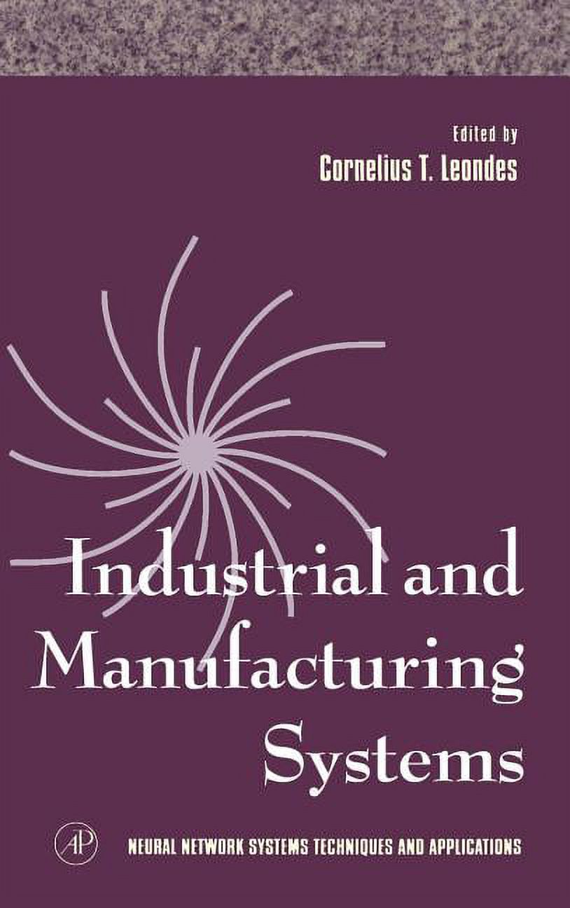 Neural Network Systems Techniques and Applications: Industrial and Manufacturing Systems: Volume 4 (Hardcover) - image 1 of 1