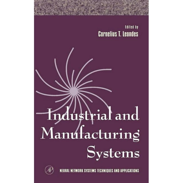 Neural Network Systems Techniques and Applications: Industrial and Manufacturing Systems: Volume 4 (Hardcover)