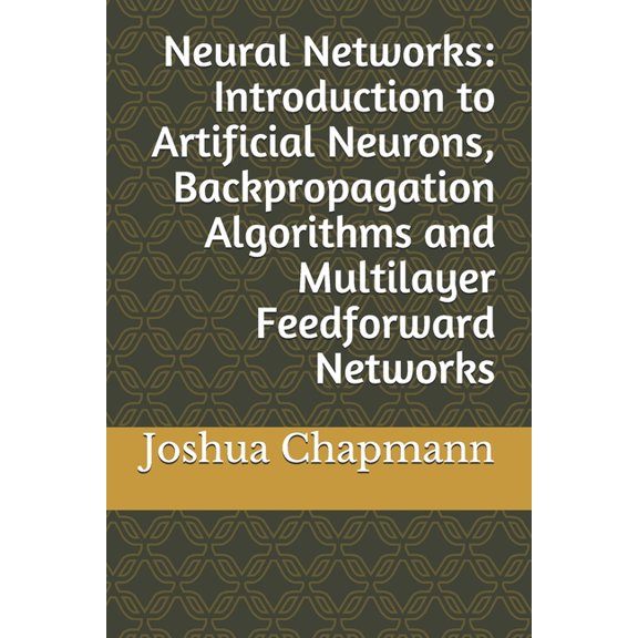 Neural Networks : Introduction to Artificial Neurons, Backpropagation Algorithms and Multilayer Feedforward Networks