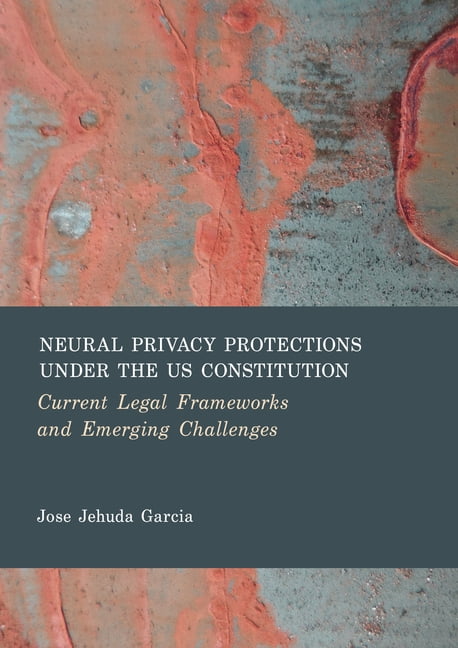 Neural Privacy Protections Under the Us Constitution: Current Legal Frameworks and Emerging Challenges, (Hardcover)