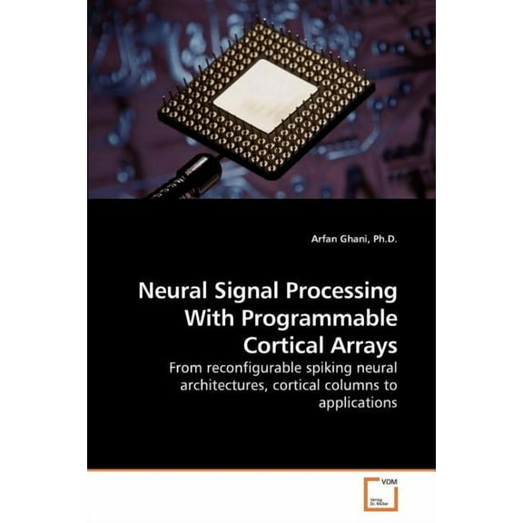 Neural Signal Processing With Programmable Cortical Arrays (Paperback)