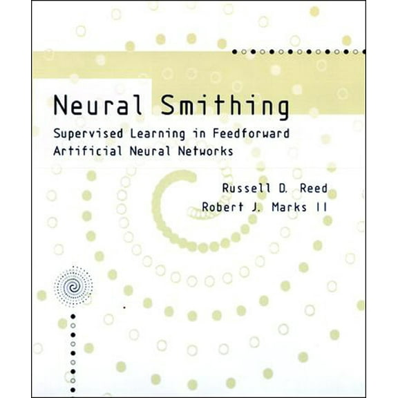 Neural Smithing: Supervised Learning in Feedforward Artificial Neural Networks, (Paperback)