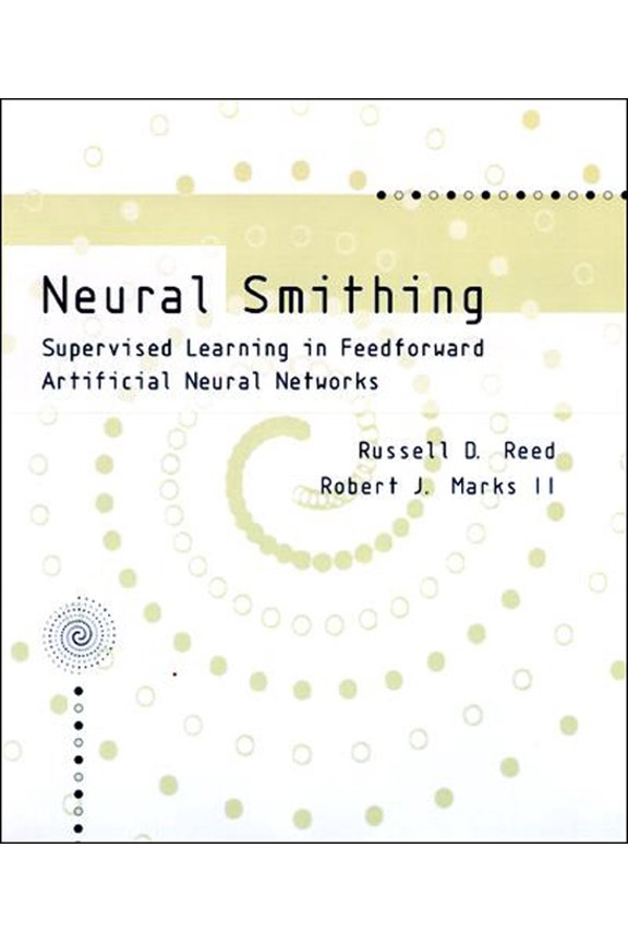 Neural Smithing: Supervised Learning in Feedforward Artificial Neural Networks, (Paperback)