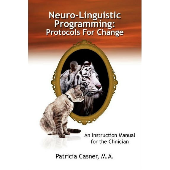 Neuro-Linguistic Programming: Protocols for Change: An Instruction Manual for the Clinician (Paperback)