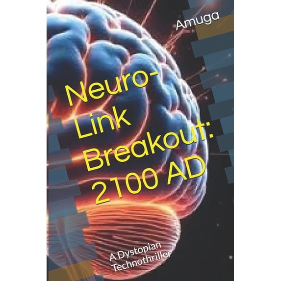 Neuro-Link Breakout: 2100 AD: A Dystopian Technothriller, (Paperback ...