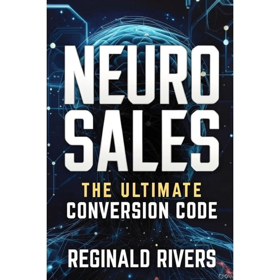 Neuro Sales: The Ultimate Conversion Code, (Paperback)