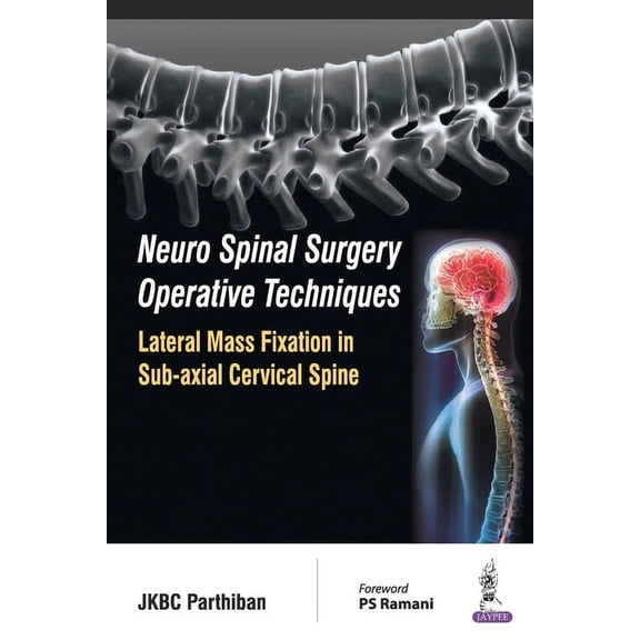 Neuro Spinal Surgery Operative Techniques Lateral Mass Fixation in Sub-axial Cervical Spine, (Paperback)